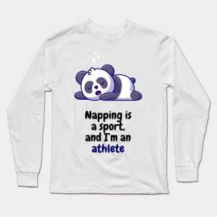 Napping is a sport, and I'm an athlete Long Sleeve T-Shirt